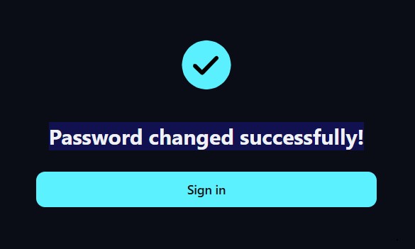 Checkmark icon above a message reading 'Password changed successfully!' with a cyan Sign in button below on a dark background.