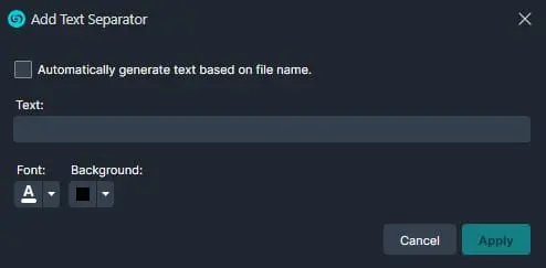 Dialog for Add Text Separator with an option to auto‑generate from file name, a text field, font/background settings, and Cancel/Apply buttons.