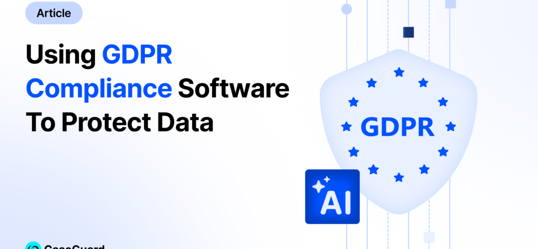 The EU’s GDPR in 2026: Using GDPR-Compliant AI Redaction Software to Protect Data