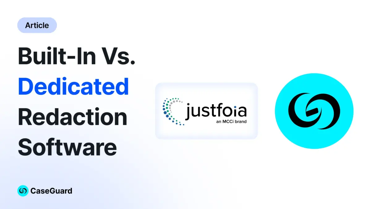 Built-in redaction vs Dedicated AI redaction software: JustFOIA vs. CaseGuard