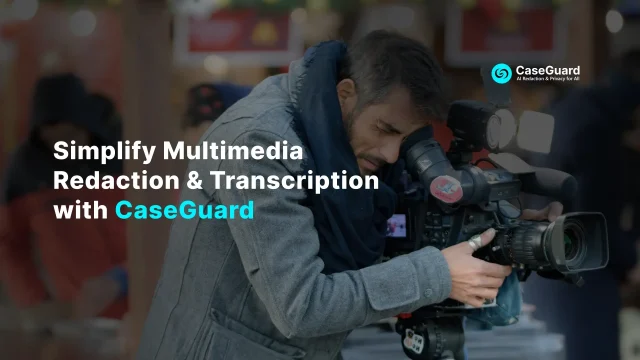 Simplify Multimedia Redaction & Transcription with CaseGuard