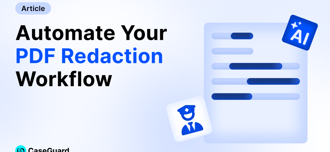 Document Redaction for Law Enforcement: What’s Broken and What Actually Works