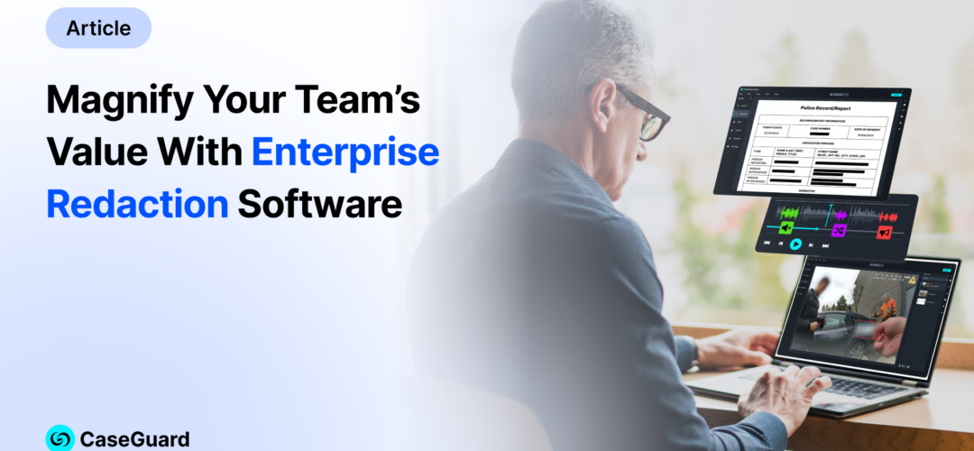 Redacting More with Less: Maximize Your Records Team’s Efficiency with Enterprise Redaction Software